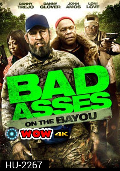 Bad Asses On The Bayou เก๋าโหดโคตรระห่ำ