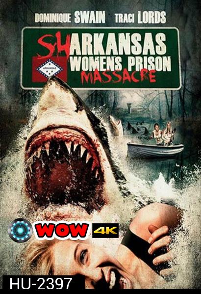 Sharkansas Women's Prison Massacre  อสูรฉลามกัดคุกแตก