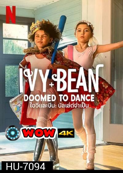 Ivy & Bean Doomed to Dance (2021) ไอวี่และบีน บัลเล่ต์จำเป็น