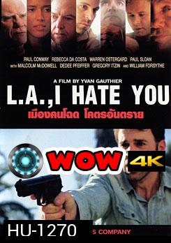 L.A., I Hate You เมืองคนโฉด โคตรอันตราย